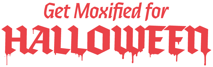 Get Moxified for Halloween